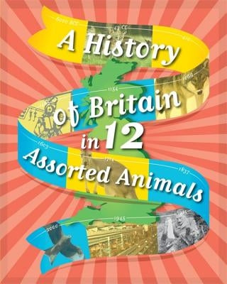 A History of Britain in 12... Assorted Animals by Rockett, Paul