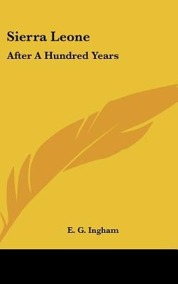 Sierra Leone: After A Hundred Years by Ingham, E. G.
