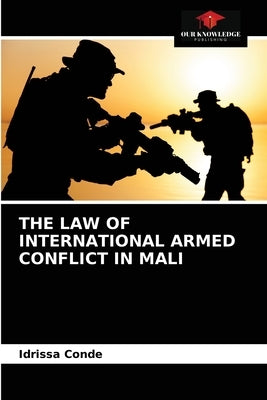 The Law of International Armed Conflict in Mali by Condé, Idrissa