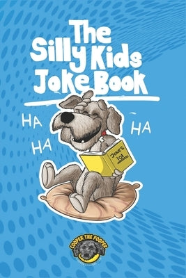 The Silly Kids Joke Book: 500+ Hilarious Jokes That Will Make You Laugh Out Loud! by The Pooper, Cooper
