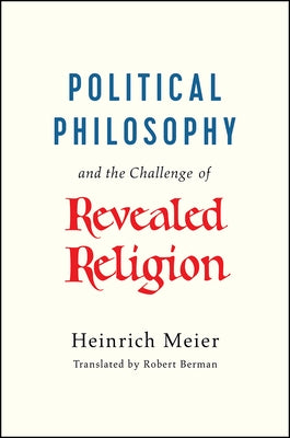 Political Philosophy and the Challenge of Revealed Religion by Meier, Heinrich