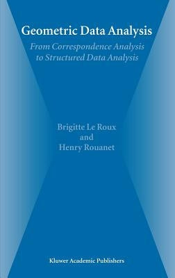 Geometric Data Analysis: From Correspondence Analysis to Structured Data Analysis by Le Roux, Brigitte