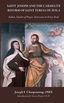 Saint Joseph and the Carmelite Reform of Saint Teresa of ?vila by Chorpenning, Osfs Joseph