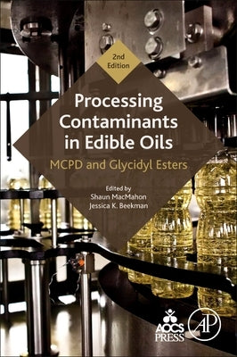 Processing Contaminants in Edible Oils: McPd and Glycidyl Esters by Macmahon, Shaun