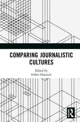 Comparing Journalistic Cultures by Hanusch, Folker