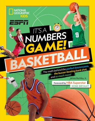 It's a Numbers Game! Basketball: The Math Behind the Perfect Bounce Pass, the Buzzer-Beating Bank Shot, and So Much More! by Jr, James