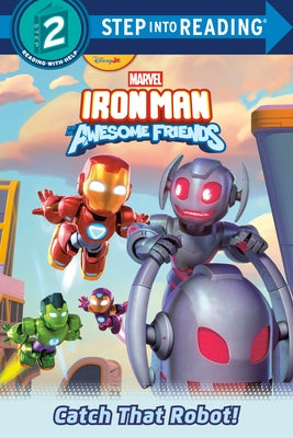 Iron Man and His Awesome Friends: Catch That Robot! (Marvel) by Behling, Steve