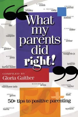 What My Parents Did Right!: 50 Tips to Positive Parenting by Gaither, Gloria