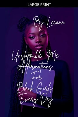 Unstoppable Me: Affirmations For Black Girls Every Day by Leeann
