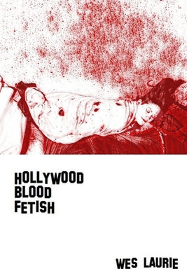 Hollywood Blood Fetish by Laurie, Wes