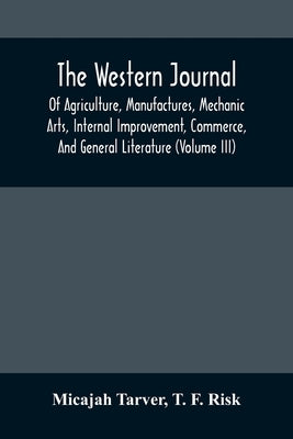The Western Journal; Of Agriculture, Manufactures, Mechanic Arts, Internal Improvement, Commerce, And General Literature (Volume Iii) by Tarver, Micajah