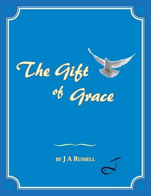The Gift of Grace by Russell, J. a.