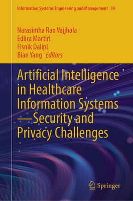 Artificial Intelligence in Healthcare Information Systems--Security and Privacy Challenges by Vajjhala, Narasimha Rao
