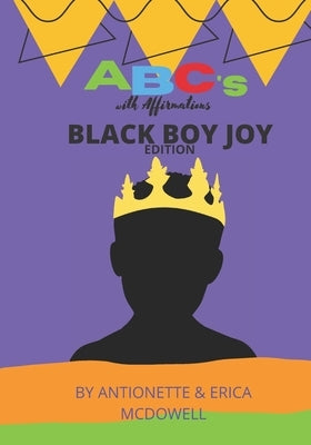 ABC's with Affirmations: Black Boy Joy Edition by McDowell, Erica A.