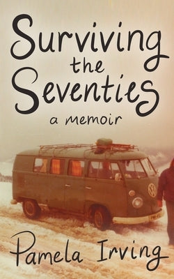 Surviving the Seventies by Irving, Pamela