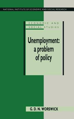 Unemployment: A Problem of Policy: Analysis of British Experience and Prospects by Worswick, G. D. N.