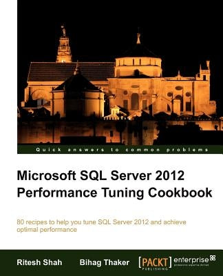 Microsoft SQL Server 2012 Performance Tuning Cookbook by Shah, Ritesh