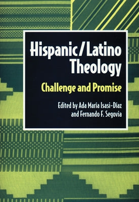 Hispanic Latino Theology: Challenge and Promise by Isasi-Diaz, Ada Maria