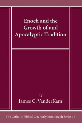 Enoch and the Growth of and Apocalyptic Tradition by VanderKam, James C.