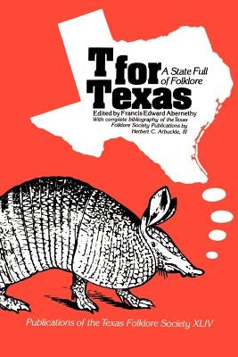 T for Texas: A State Full of Folklore by Abernethy, Francis Edward
