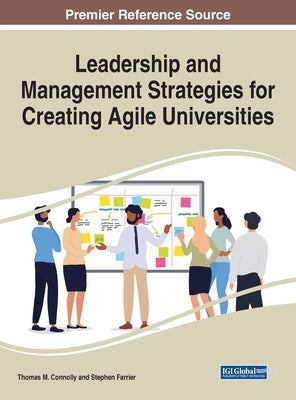 Leadership and Management Strategies for Creating Agile Universities by Connolly, Thomas M.