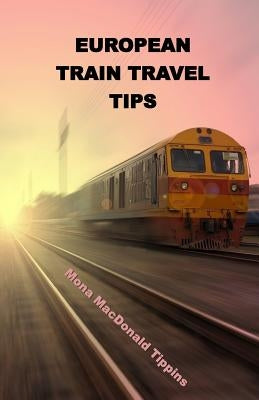 European Train Travel Tips by Tippins, Mona MacDonald