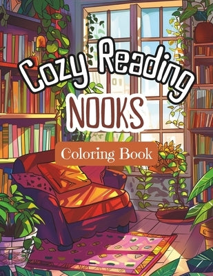 Cozy Reading Nooks Coloring Book: Stress-Relieving Adults' and Teens Colouring Pages with Inviting Reader's Spaces at Home. Fun and Restful Interiors' by Nook, Thea