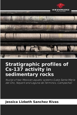 Stratigraphic profiles of Cs-137 activity in sedimentary rocks by Sanchez Rivas, Jessica Lizbeth