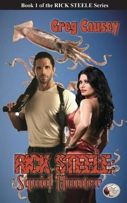 Rick Steele: Squid Hunter by Causey, Greg