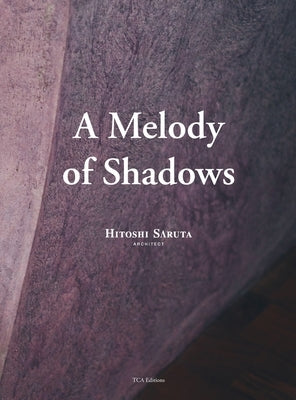 A Melody of Shadows: The Architecture of Hitoshi Saruta by Saruta, Hitoshi