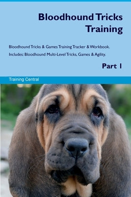 Bloodhound Tricks Training Bloodhound Tricks & Games Training Tracker & Workbook. Includes: Bloodhound Multi-Level Tricks, Games & Agility. Part 1 by Central, Training