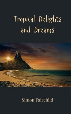 Tropical Delights and Dreams by Fairchild, Simon