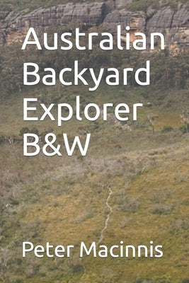 Australian Backyard Explorer B&W by Macinnis, Peter