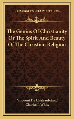 The Genius Of Christianity Or The Spirit And Beauty Of The Christian Religion by De Chateaubriand, Viscount