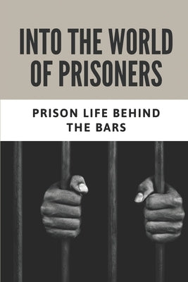 Into The World Of Prisoners: Prison Life Behind The Bars: How To Avoid Sexual Encounters In Prison by Palamara, Porter
