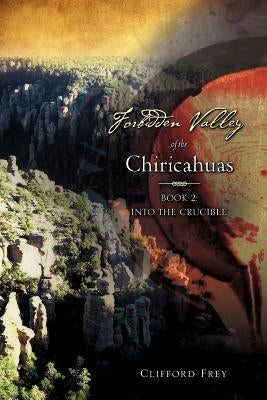 Forbidden Valley of the Chiricahuas Bk2 by Frey, Clifford