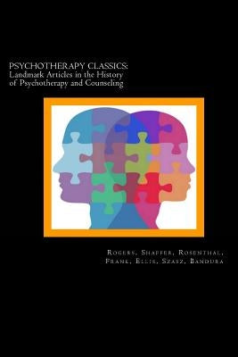 Psychotherapy Classics: Landmark Articles in the History of Psychotherapy and Counseling by Shaffer, Laurance