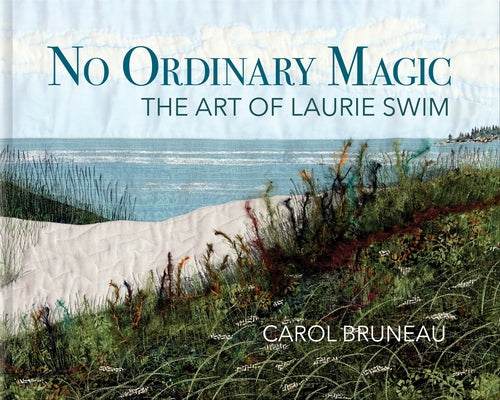 No Ordinary Magic: The Art of Laurie Swim by Bruneau, Carol