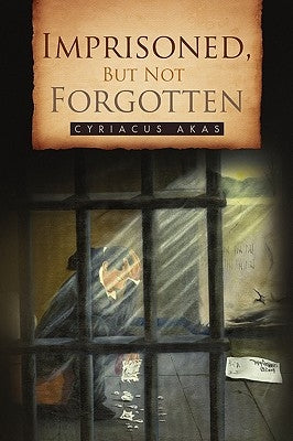 Imprisoned, But Not Forgotten by Akas, Cyriacus