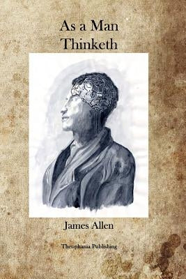 As A Man Thinketh by Allen, James