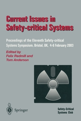 Current Issues in Safety-Critical Systems: Proceedings of the Eleventh Safety-Critical Systems Symposium, Bristol, Uk, 4-6 February 2003 by Redmill, Felix