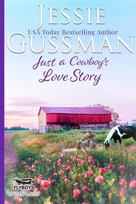 Just a Cowboy's Love Story (Sweet Western Christian Romance Book 5) (Flyboys of Sweet Briar Ranch in North Dakota) by Gussman, Jessie