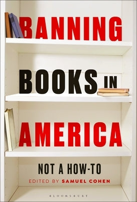 Banning Books in America: Not a How-To by Cohen, Samuel
