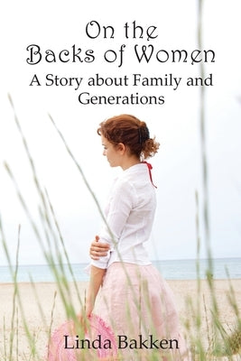 On the Backs of Women: A Story About Family and Generations by Bakken, Linda