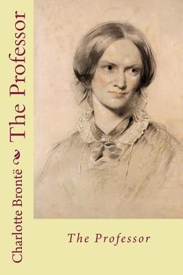 The Professor by Bronte, Charlotte