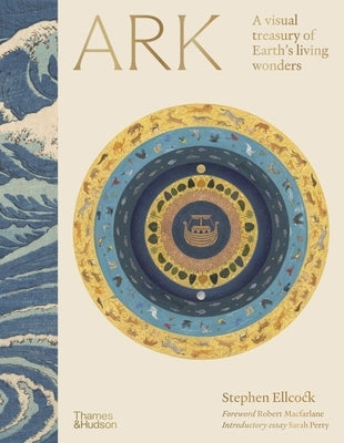Ark: A Visual Treasury of Earth's Living Wonders by Ellcock, Stephen