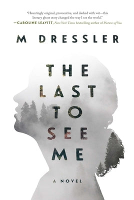 The Last to See Me: The Last Ghost Series, Book Onevolume 1 by Dressler, M.