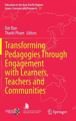 Transforming Pedagogies Through Engagement with Learners, Teachers and Communities by Bao, Dat