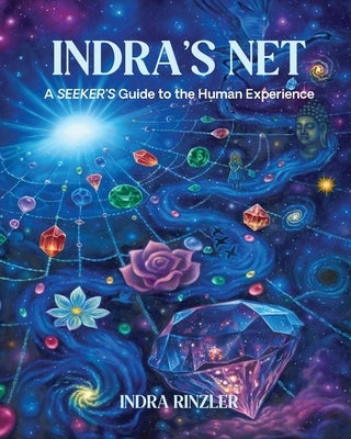 Indra's Net: A SEEKER'S Guide to the Human Experience by Rinzler, Indra