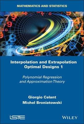 Interpolation and Extrapolation Optimal Designs 1: Polynomial Regression and Approximation Theory by Celant, Giorgio